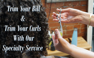 Trim Your Bill & Your Curls With Our Specialty Service!